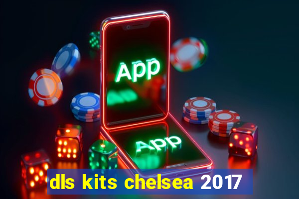 dls kits chelsea 2017